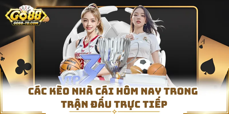 Các Kèo Nhà Cái Hôm Nay Trong Trận Đấu Trực Tiếp