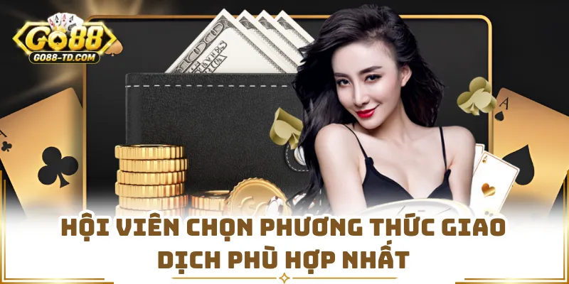 Hội Viên Chọn Phương Thức Giao Dịch Phù Hợp Nhất