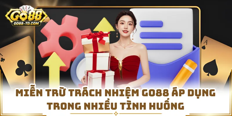 Miễn Trừ Trách Nhiệm GO88 Áp Dụng Trong Nhiều Tình Huống