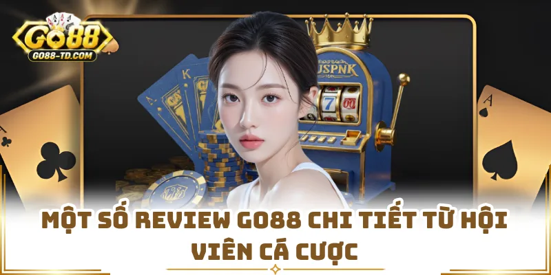 Một Số Review GO88 Chi Tiết Từ Hội Viên Cá Cược
