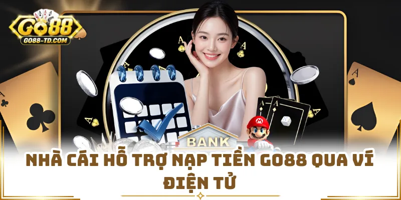 Nhà Cái Hỗ Trợ Nạp Tiền GO88 Qua Ví Điện Tử