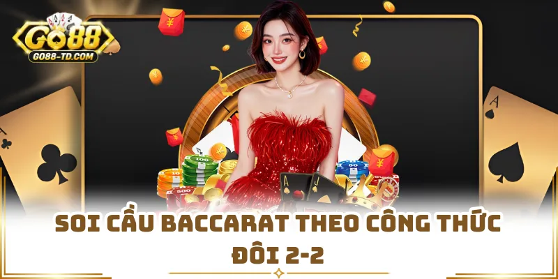 Soi Cầu Baccarat Theo Công Thức Đôi 2-2
