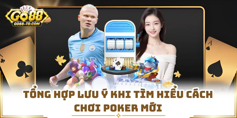 Tổng Hợp Lưu Ý Khi Tìm Hiểu Cách Chơi Poker Mới
