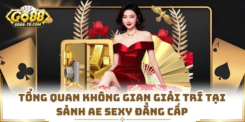 Tổng Quan Không Gian Giải Trí Tại Sảnh AE Sexy Đẳng Cấp